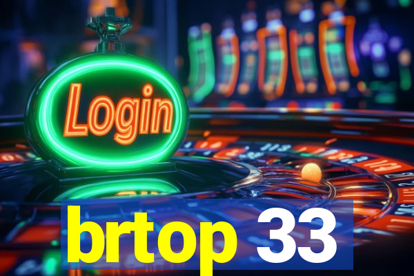 brtop 33